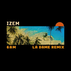 6AM (La Dame Remix)