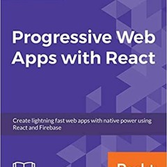[PDF❤️Download✔️ Progressive Web Apps with React: Create lightning fast web apps with native power u