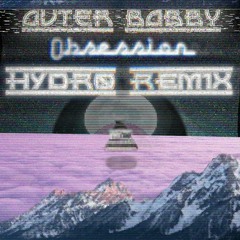 Outer Bobby - Obsession (HYDRØ Remix) (Free Download)