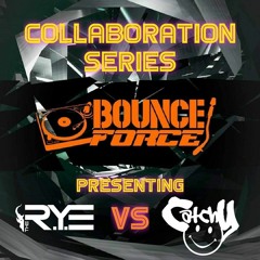 THE R.Y.E Vs Catchy - Bounce Force Collaboration Series
