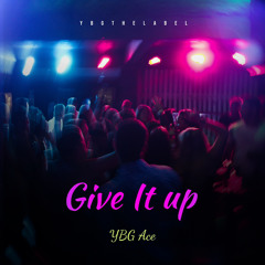 YBG Ace - Give It Up