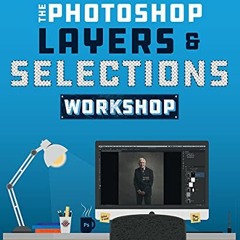 [View] [KINDLE PDF EBOOK EPUB] The Photoshop Layers and Selections Workshop by  Glyn Dewis 💜