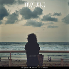 Trouble (Original Exhibition Soundtrack)