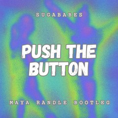 Push The Button - Sugababes (Maya Randle Bootleg)