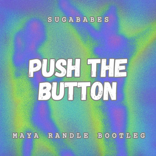 Push The Button - Sugababes (Maya Randle Bootleg)