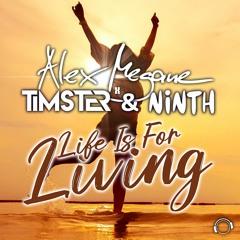 Alex Megane x Timster & Ninth - Life Is For Living [Short Mix]