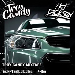 Troy Candy Mixtape VOL.45 Ft. KJ DICKSON