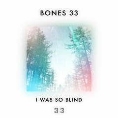 Bones 33 - I Was So Blind (FREE DL)
