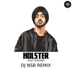 HOLSTER - Diljit Dosanjh - [DJ NSB REMIX]