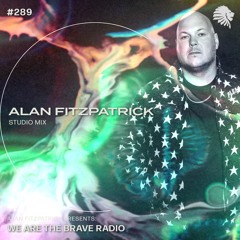 We Are The Brave Radio 289 - Alan Fitzpatrick (Studio Mix)