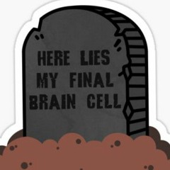 ITS THE FiNAL BRAiN CELL !!