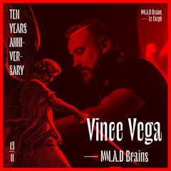 Vince Vega for M.A.D Brains 10 Years Anniversary