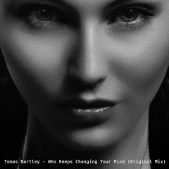 Who Keeps Changing Your Mind (Original Mix)