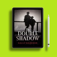 The Double Shadow by Sally Gardner. Download Freely [PDF]