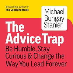 [ACCESS] EPUB 📘 The Advice Trap: Be Humble, Stay Curious & Change the Way You Lead F