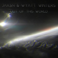 JAX5N & Wyatt Winters - Out OF This World