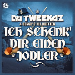 Da Tweekaz ft. Oesch's Die Dritten - Ich Schenk' Dir Einen Jodler