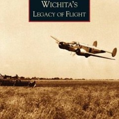 [Download] KINDLE 📋 Wichita's Legacy of Flight (KS) (Images of America) by  AIAA-Wic