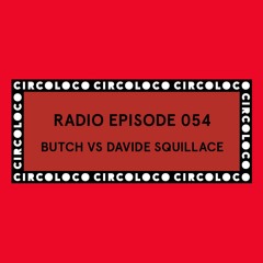 Circoloco Radio 054 - Butch vs Davide Squillace