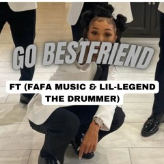 Go Bestfriend - ft (FaFa Music & Lil-Legend The Drummer)