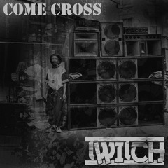 Twitch - Come Cross [FREE DOWNLOAD]