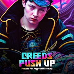 Creeds - Push Up (Pandora Plur, PeppeR (BR) Bootleg) ★FREE DOWNLOAD★