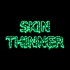 Skin Thinner