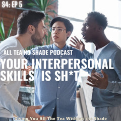 Your Interpersonal Skills is Sh*t