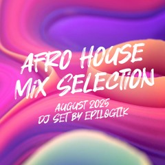 Afro House Mix Selection – August 2025 | DJ SET by EPILOGTIK