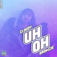 cloudy + drowzie - uh oh [prod. chrxs]