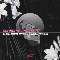 Sharapov, Papa Tin - Yesterday (Paul Parker Remix)