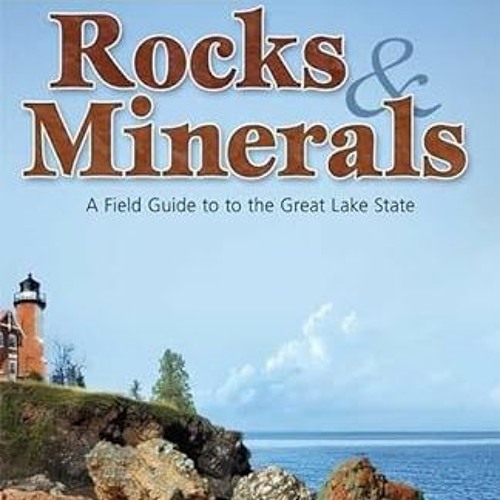 ✔PDF/✔READ Michigan Rocks & Minerals: A Field Guide to the Great Lake State (Rocks & Minerals I