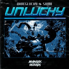 OKREGLUCKY X SHIMI - UNLUCKY [BRAINSICK RECORDS PREMIERE] FREE DL