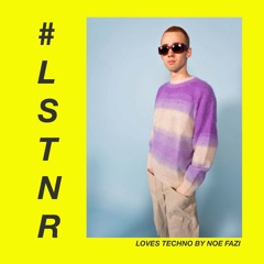 #LSTNR loves techno by Noe Fazi