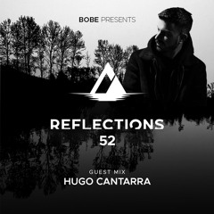 Reflections Episode 52 (Hugo Cantarra Guest Mix)