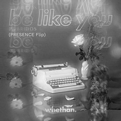 Whethan - Be Like You (feat. Broods) [PRESENCE Flip]