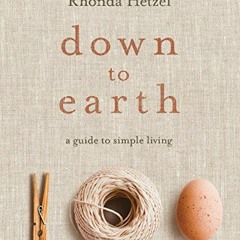 [Download] EPUB 💔 Down to Earth: A Guide to Simple Living by  Rhonda Hetzel [PDF EBO