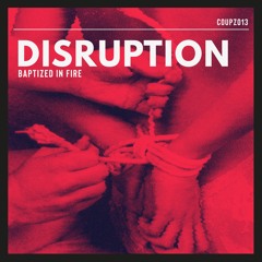 disruption - Baptized In Fire [COUPZ013]