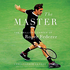 READ EBOOK ✏️ The Master: The Long Run and Beautiful Game of Roger Federer by  Christ