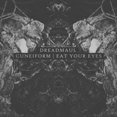 dreadmaul - Cuneiform | Eat Your Eyes [Previews]