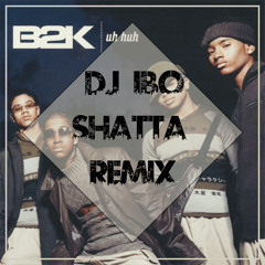 B2k - Uh Huh (Dj IBO Shatta Remix)⚠️COPYRIGHT FILTER⚠️
