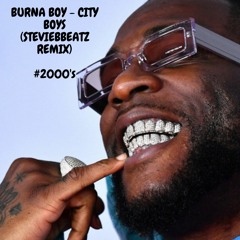 BURNA BOY - CITY BOYS (STEVIEBBEATZ REMIX) #2000s