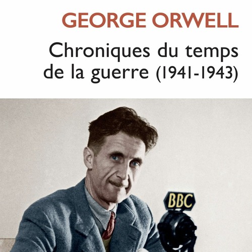 George Orwell - Chroniques du temps de la guerre