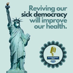 Reviving our sick democracy will improve our health