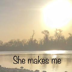 She makes me