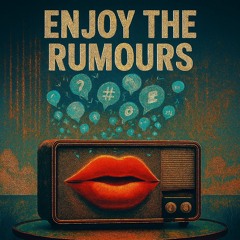 Enjoy The Rumours