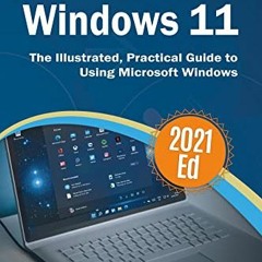 [Get] KINDLE PDF EBOOK EPUB Exploring Windows 11: The Illustrated, Practical Guide to Using Microsof