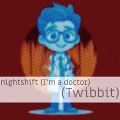 Nightshift (I'm a doctor)