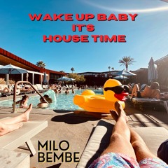 Wake up baby_It´s House time