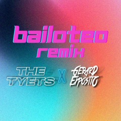 The Tyets - Bailoteo (Gerard Exposito Remix)